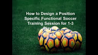 How to Design a Position Specific Functional Soccer Training Session for 1-3 Players