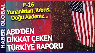 F-16, Yunanistan, Kıbrıs, Doğu Akdeniz... ABD'den Dikkat Çeken Türkiye Raporu
