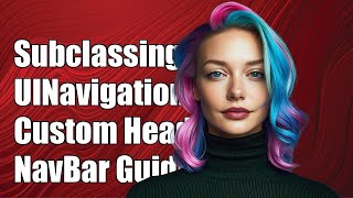 Subclassing UINavigationController: Custom Header and UINavigationBar Guide