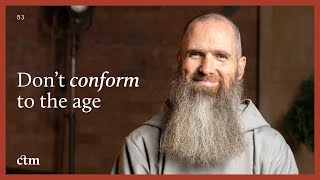 How to Not Be “Conformed to this Age” | LITTLE BY LITTLE | Fr Columba Jordan CFR