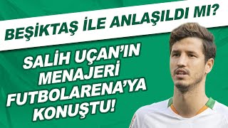Salih Uçan'ın menajeri FutbolArena'ya konuştu! Beşiktaş ile anlaşıldı mı?