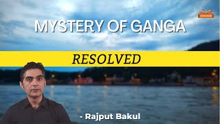 Mystery of GANGA - Resolved | Reason of Ganga Water to be Pure | Bakul Rajput