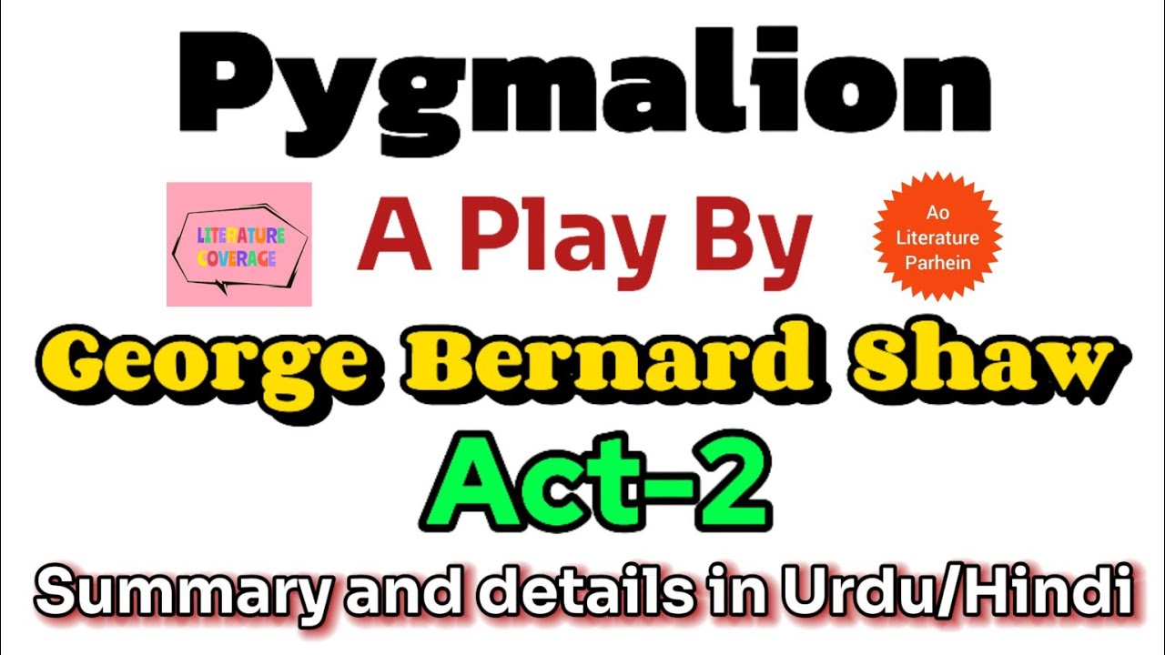 Pygmalion Play By George Bernard Shaw Full Summary,details And Analysis Of Act-2 In Urdu Hindi ...