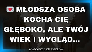 💌 MŁODSZA OSOBA KOCHA CIĘ GŁĘBOKO, ALE TWÓJ WIEK I WYGLĄD... WIADOMOŚĆ OD ANIOŁÓW!