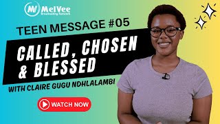 05. Teen Sermon // Called Chosen and Blessed // By Claire Gugu Ndhlalambi