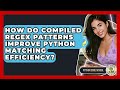 How Do Compiled Regex Patterns Improve Python Matching Efficiency? - Python Code School