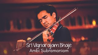 Sri Vignarajam Bhaje - Ambi Subramaniam [Carnatic Violin]