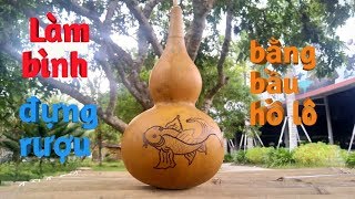 Làm bình rượu bằng bầu hồ lô