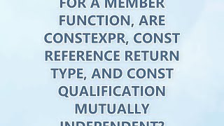 For a member function, are constexpr, const reference return type, and const qualification mutually