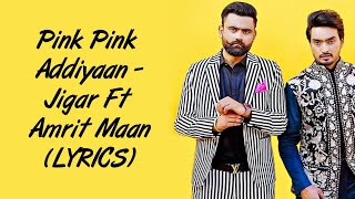 Pink Pink Addiyaan LYRICS - Jigar | Amrit Maan | Nikki Kaur | SahilMix Lyrics