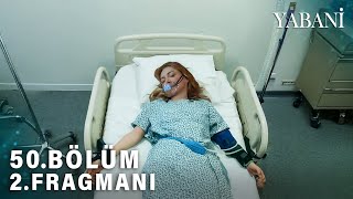 Yabani 50.Bölüm 2.Fragman | Bizi Bırakma Ne Olur Neslihan   !