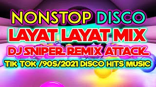 NONSTOP DISCO LAYAT LAYATA MIX | DJ SNIPER REMIX ATTACK| TIK TOK 90s 2021 DISCO HITS MUSIC