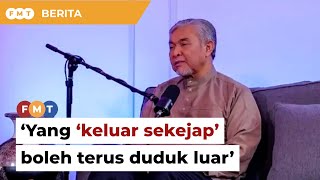 Mereka yang ‘keluar sekejap’ boleh terus duduk luar, kata Zahid