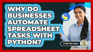 Why Do Businesses Automate Spreadsheet Tasks With Python? - Python Code School