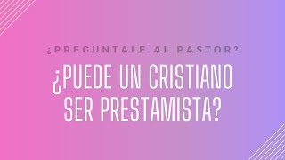 ¿PUEDE UN CRISTIANO PUEDE SER PRESTAMISTA?