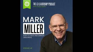 Mark Miller on Uncommon Greatness: 5 Fundamentals to Transform Your Leadership