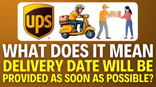 What Does UPS Mean By Delivery Date Will Be Provided As Soon As Possible (2025)