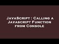 JavaScript : Calling a Javascript Function from Console