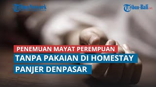 Penemuan Mayat Perempuan Tanpa Pakaian di Homestay Panjer Denpasar