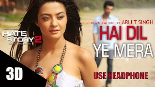 3D Audio | Hai Dil Ye Mera | Arijit Singh | Hate Story 2 | Jay Bhanushali, Surveen Chawla