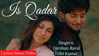 Is Qadar Whatsapp Status | Tulsi Kumar & Darshan Raval | New Hindi Song 2021