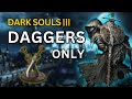 How To Beat DARK SOULS 3 with only Daggers…