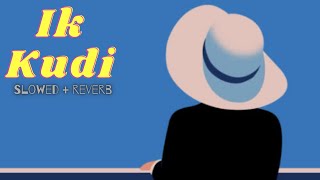 Ik Kudi (Slowed + Reverb) || Diljit Dosanjh || Udta Punjab 🎧