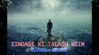 zindagi ki talash mein slowed reverb song lo-fi music