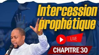 LIVE  🔴🔴  INTERCESSION PROPHÉTIQUE CHAPITRE 30