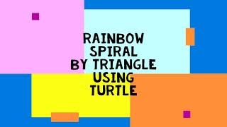 Rainbow Spiral Using Triangle in Turtle || Python Turtle Animation