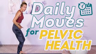 Daily Moves for Pelvic Health - feel GREAT in under 10 minutes!