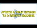 Attach a tmux session to a remote machine (4 Solutions!!)