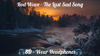 Rod Wave - The Last Sad Song (8D AUDIO - Wear Headphones)