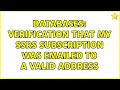 Databases: Verification that my SSRS subscription was emailed to a valid address