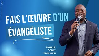 FAIS L'ŒUVRE D'UN ÉVANGÉLISTE - Pst Tonny TSHIBANGU