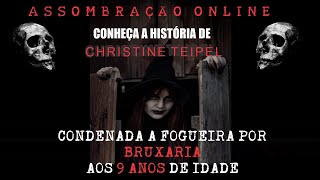 A BRUXA MAIS JOVEM A SER CONDENADA A FOGUEIRA Conheça a história de Christine Teipel