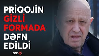 TƏCİLİ! Priqojin Rusiyada gizli dəfn edildi: \