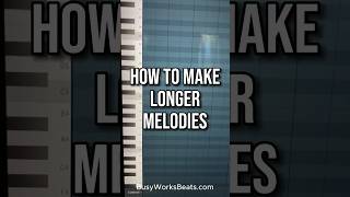 How to Make LONGER melodies