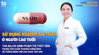 Thuốc kháng viêm không Steroid - NSAIDS: Cách sử dụng an toàn cho người cao tuổi | CTCH Tâm Anh