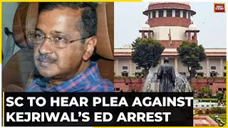 Supreme Court To Hear Delhi CM Arvind Kejriwal's Plea Against ED Arrest Today | India Today News