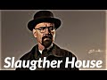 Slaugther house - Slownd - Walter White - Edit