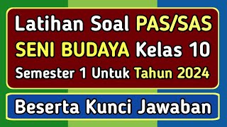 Latihan Soal PAS/SAS SENI BUDAYA Kelas 10 Semester 1 Kurikulum Merdeka Beserta Kunci Jawaban (2024)