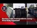 Shocking Trailer Truck Accident in Jurong — What Really Happened? Police Investigating! 🚨