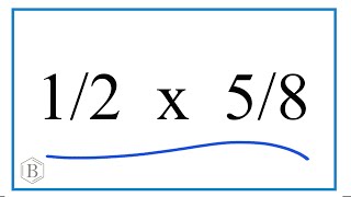 1/2 times 5/8 (One-Half times Five-Eighths)