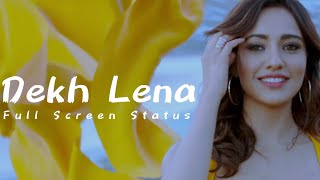 DEKH LENA | Tum Bin 2 | Arijit Singh & Tulsi Kumar | Neha Sharma | Full Screen Status