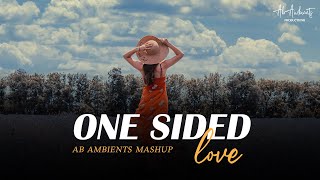 One Sided Love Mashup | Chillout | Tu Chodiyo Na - RonitVinta | AB AMBIENTS