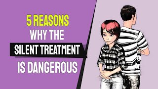 5 Reasons Why the Silent Treatment is Really Dangerous