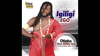 Otigba Muddy Ibeh - Igiligi Ego