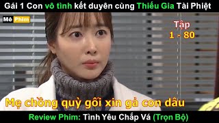 Cô gái được Mẹ chồng cầu xin người khác để gả cho Thiếu gia Tài Phiệt | Review Phim Hàn