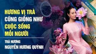 Trà nương Nguyễn Hương Quỳnh: Đến với nghệ thuật ướp trà là bước ngoặt trong cuộc đời tôi